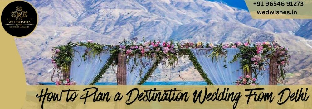 How to Plan a Destination Wedding From Delhi