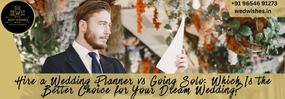 Hire a Wedding Planner vs Going Solo Which Is the Better Choice for Your Dream Wedding